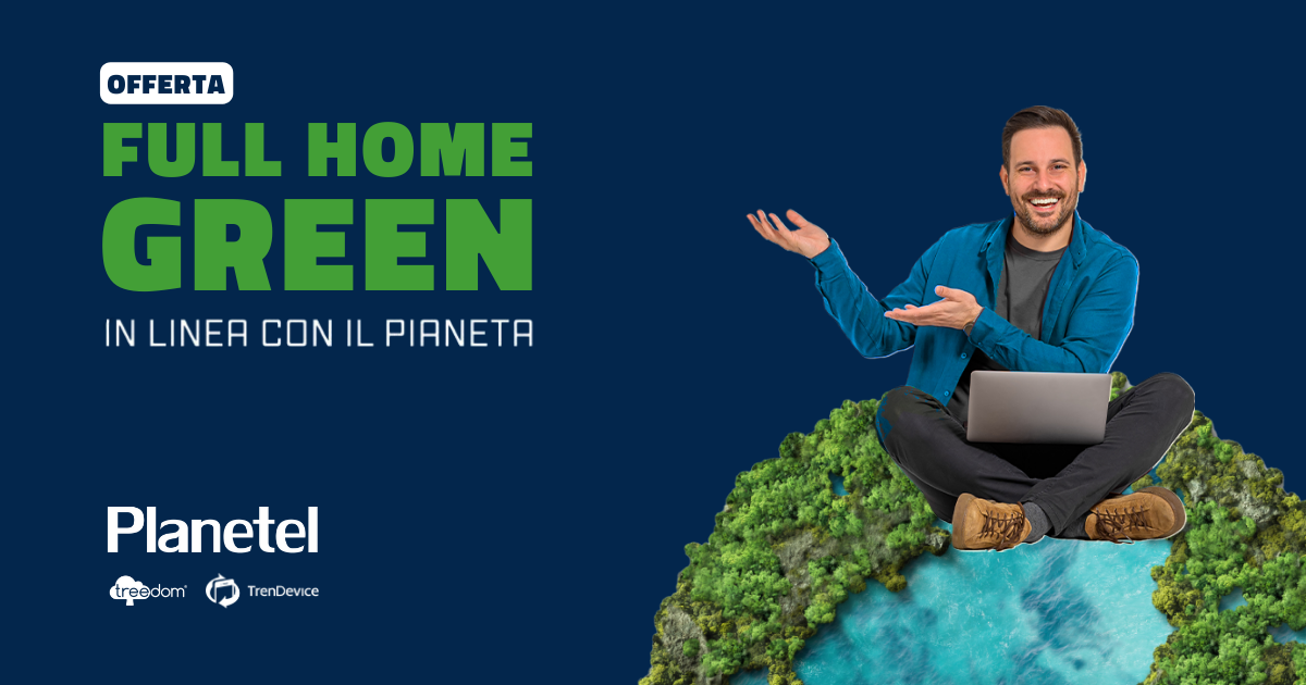 L’Offerta Full Home Green di Planetel abbraccia la sostenibilità