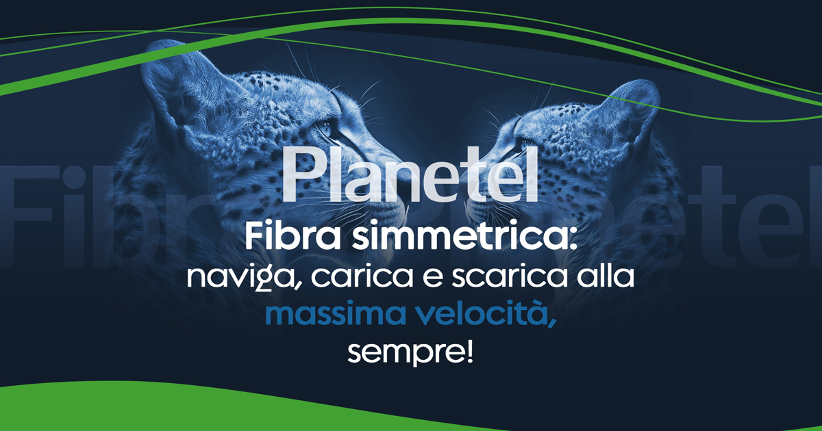 Nuova offerta Fibra Simmetrica Planetel: massima velocità di navigazione, sempre!