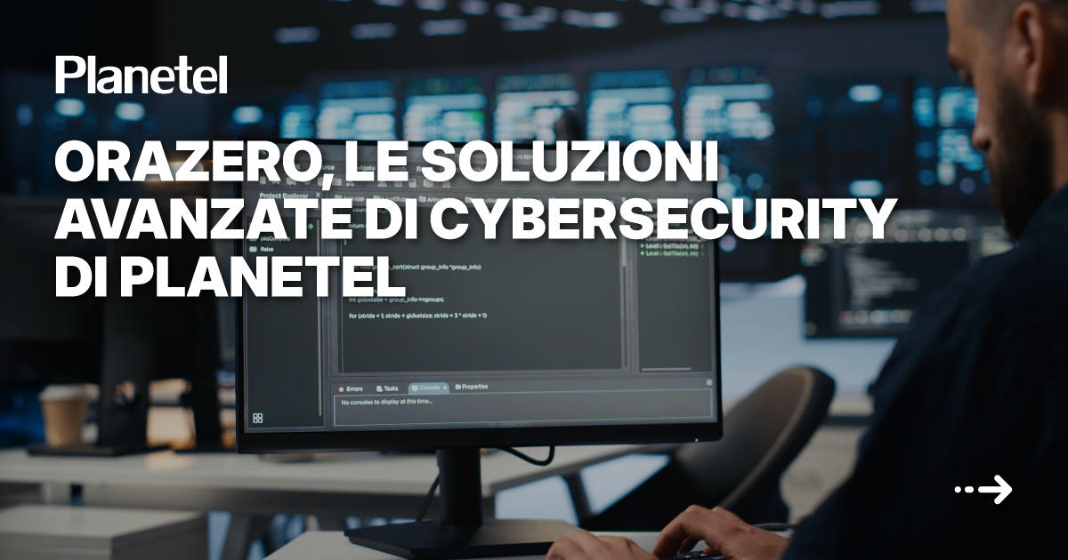 Orazero, le soluzioni avanzate di Cybersecurity di Planetel