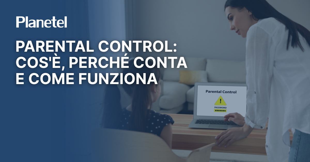 Parental control: cos’è, perché conta e come funziona con Planetel.