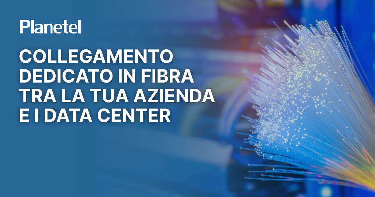 Collegamento dedicato in fibra tra la tua azienda e il Data Center