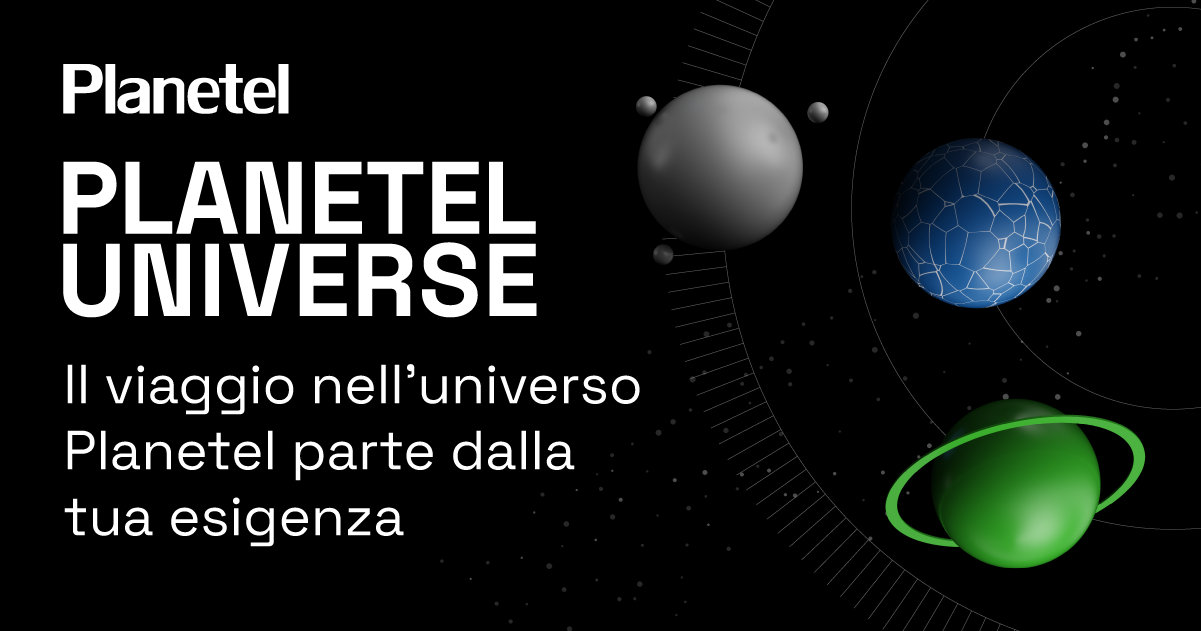Planetel Universe: il viaggio nell’universo Planetel parte dalla tua esigenza