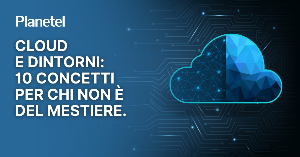 Cloud e dintorni: 10 concetti per chi non è del mestiere