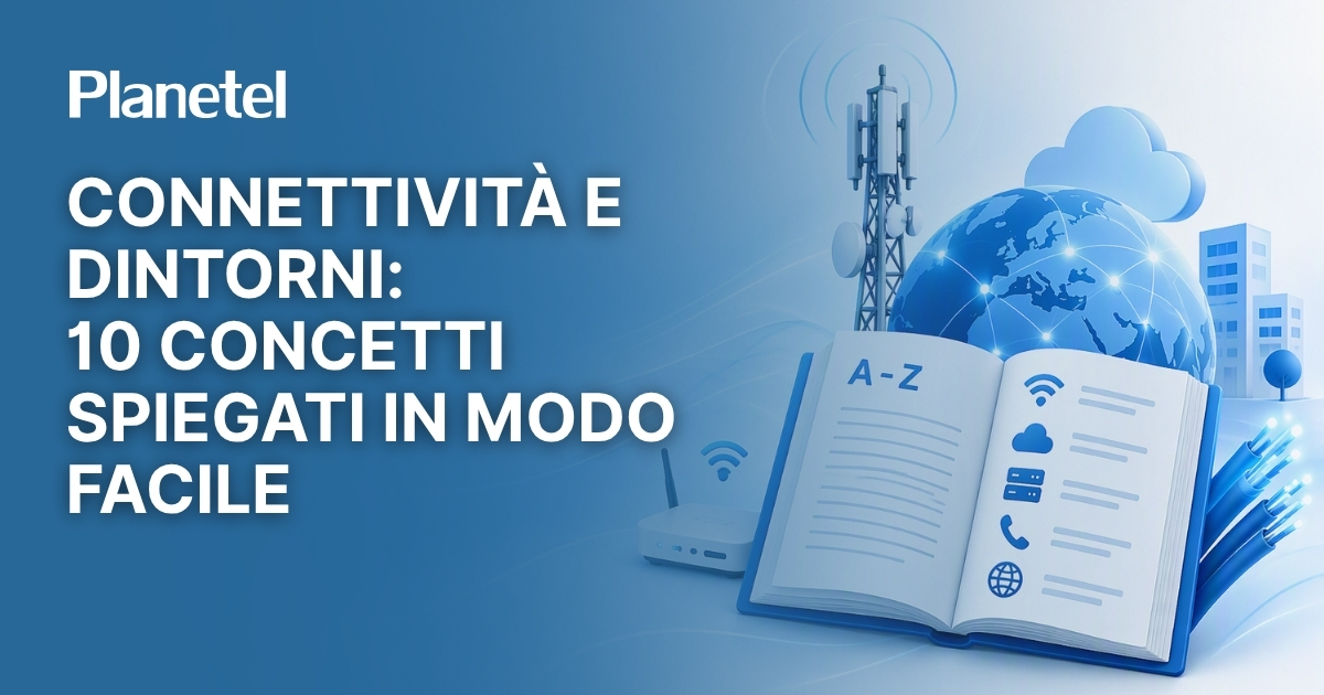 Connettività e dintorni: 10 concetti spiegati in modo facile